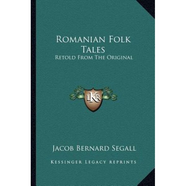Romanian Folk Tales: Retold from the Original, Jacob Bernard Segall (Author)