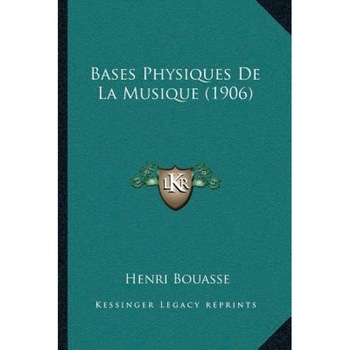 Bases Physiques de La Musique (1906), Henri Bouasse (Author) Bases Physiques de La Musique (1906), Henri Bouasse (Author)