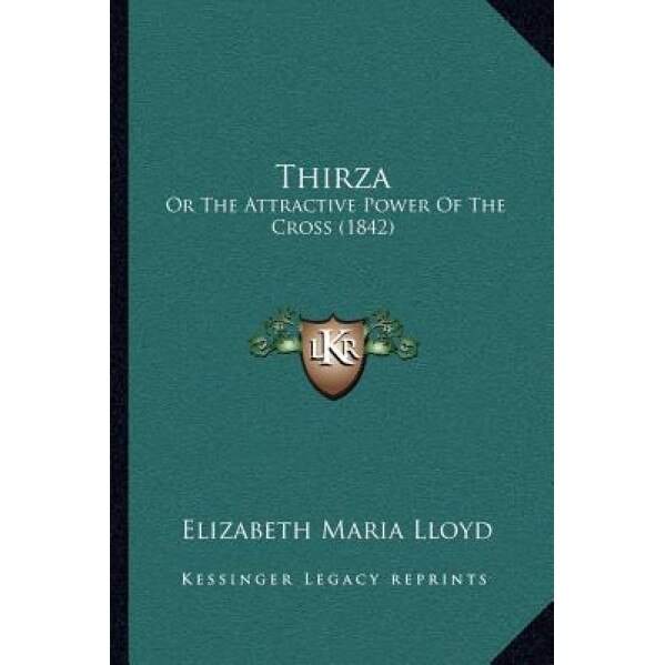 Thirza: Or the Attractive Power of the Cross (1842), Elizabeth Maria Lloyd (Author)