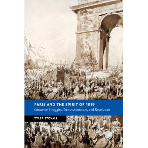 Paris and the Spirit of 1919, Tyler Stovall (Author)