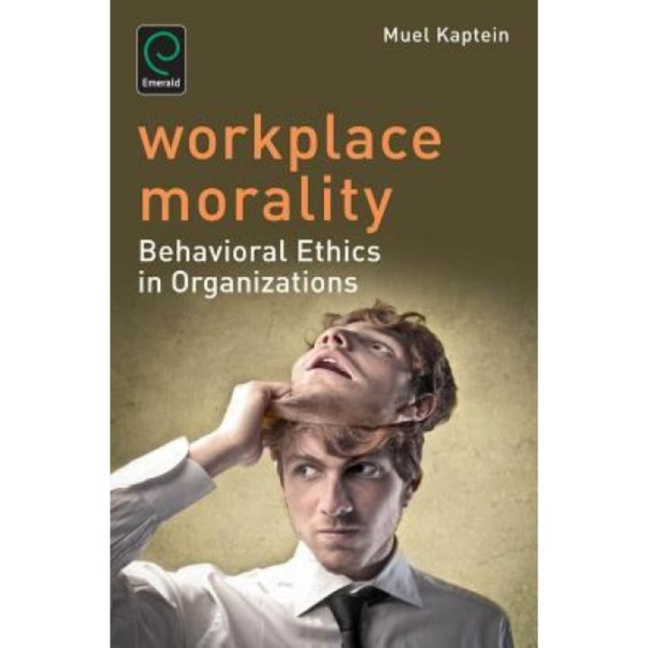 Workplace Morality: Behavioral Ethics in Organizations - Muel Kaptein (Editor)