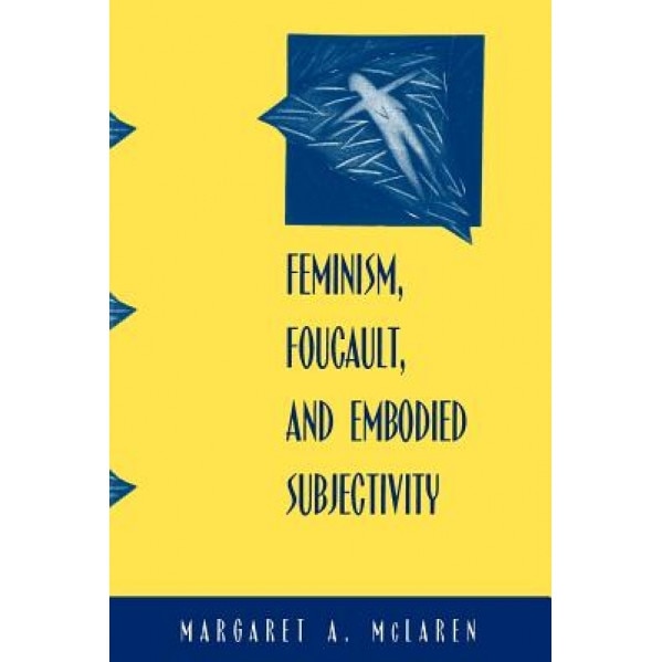 Feminism Foucault and Embodied Sub, Margaret A. McLaren (Author)