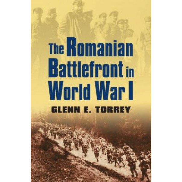 The Romanian Battlefront in World War I, Glenn E. Torrey (Author)