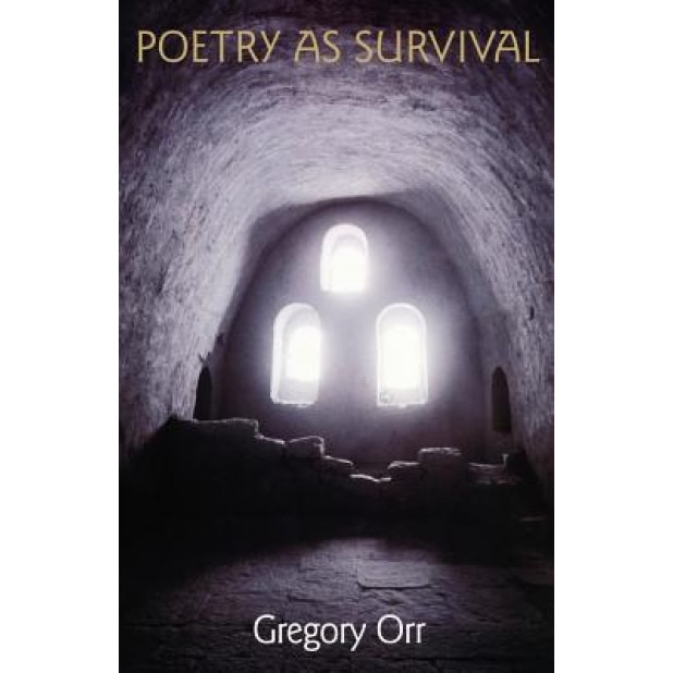 Poetry as Survival, Gregory Orr (Author)