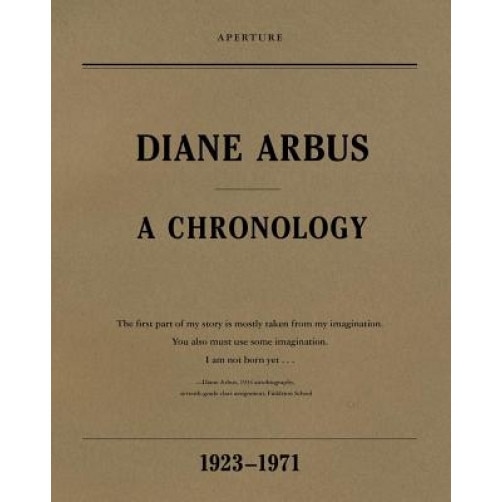Diane Arbus: A Chronology, 1923-1971, Diane Arbus (Photographer)