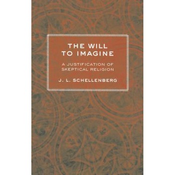 The Will to Imagine: A Justification of Skeptical Religion, J. L. Schellenberg (Author) The Will to Imagine: A Justification of Skeptical Religion, J. L. Schellenberg (Author)