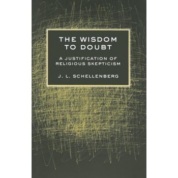 The Wisdom to Doubt: A Justification of Religious Skepticism, J. L. Schellenberg (Author) The Wisdom to Doubt: A Justification of Religious Skepticism, J. L. Schellenberg (Author)