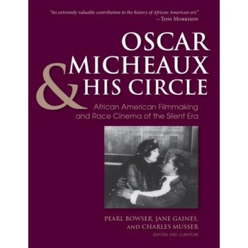 Oscar Micheaux and His Circle: African-American Filmmaking and Race Cinema of the Silent Era, Charles Musser (Editor) Oscar Micheaux and His Circle: African-American Filmmaking and Race Cinema of the Silent Era, Charles Musser (Editor)