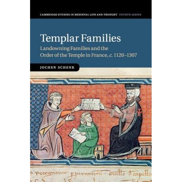 Templar Families: Landowning Families and the Order of the Temple in France, C.1120 1307, Jochen Schenk (Author)