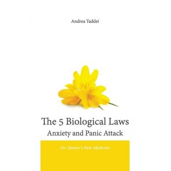 The 5 Biological Laws Anxiety and Panic Attacks: Dr. Hamer's New Medicine, Andrea Taddei (Author) The 5 Biological Laws Anxiety and Panic Attacks: Dr. Hamer's New Medicine, Andrea Taddei (Author)