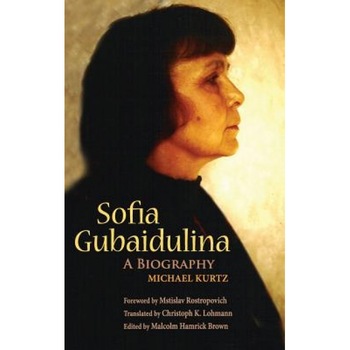 Sofia Gubaidulina: A Biography, Michael Kurtz (Author) Sofia Gubaidulina: A Biography, Michael Kurtz (Author)
