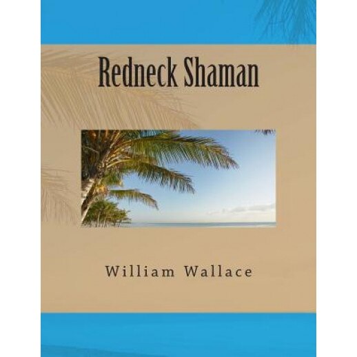 Redneck Shaman, William Wallace (Author)