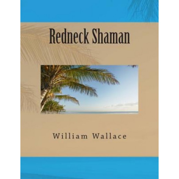 Redneck Shaman, William Wallace (Author)
