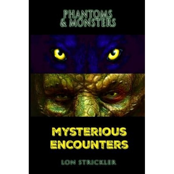 Phantoms & Monsters: Mysterious Encounters, Lon Strickler (Author)