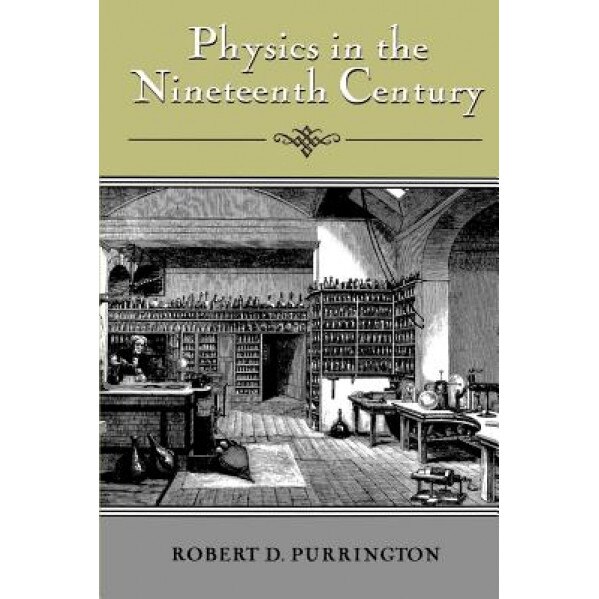 Physics in the Nineteenth Century, Robert D. Purrington (Author)