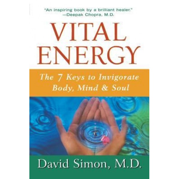 Vital Energy: The 7 Keys to Invigorate Body, Mind, and Soul, David Simon (Author)