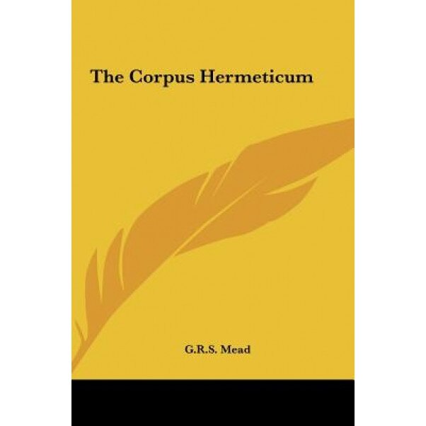 The Corpus Hermeticum - G. R. S. Mead (Author)