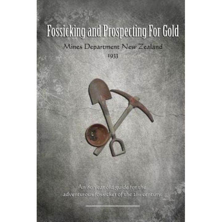 Fossicking and Prospecting for Gold, Mines Deparment Of New Zealand (Author)