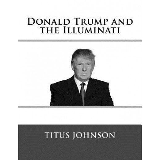 Donald Trump and the Illuminati, Titus Johnson (Author)