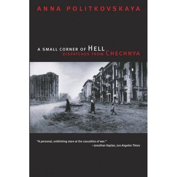 A Small Corner of Hell: Dispatches from Chechnya, Anna Politkovskaya A Small Corner of Hell: Dispatches from Chechnya, Anna Politkovskaya