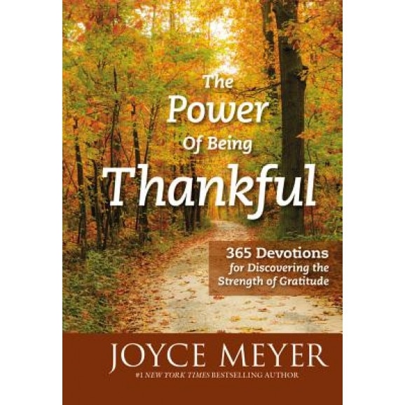The Power of Being Thankful: 365 Devotions for Discovering the Strength of Gratitude, Joyce Meyer (Author)