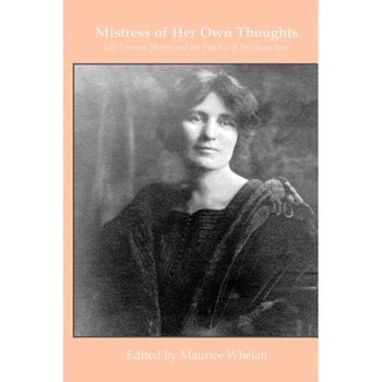 Mistress of Her Own Thoughts: Ella Freeman Sharpe and the Practice of Psychoanalysis - Maurice Whelan (Author) Mistress of Her Own Thoughts: Ella Freeman Sharpe and the Practice of Psychoanalysis - Maurice Whelan (Author)