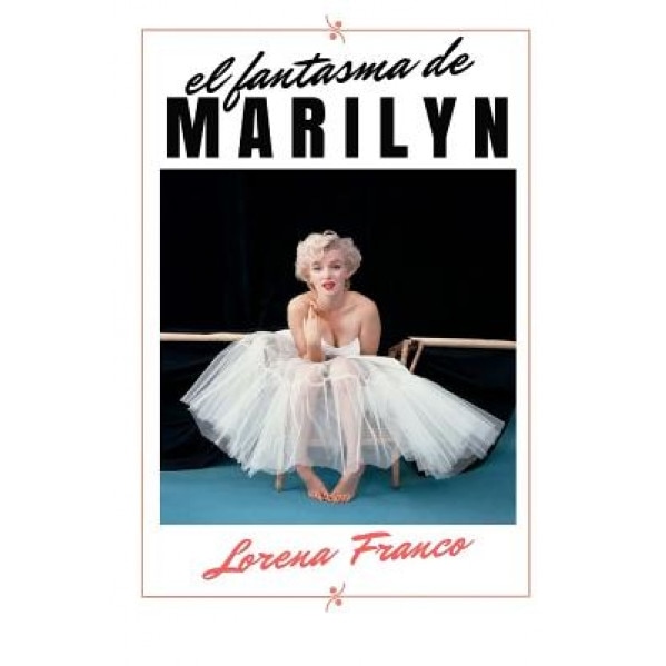 El Fantasma de Marilyn, Lorena Franco (Author)