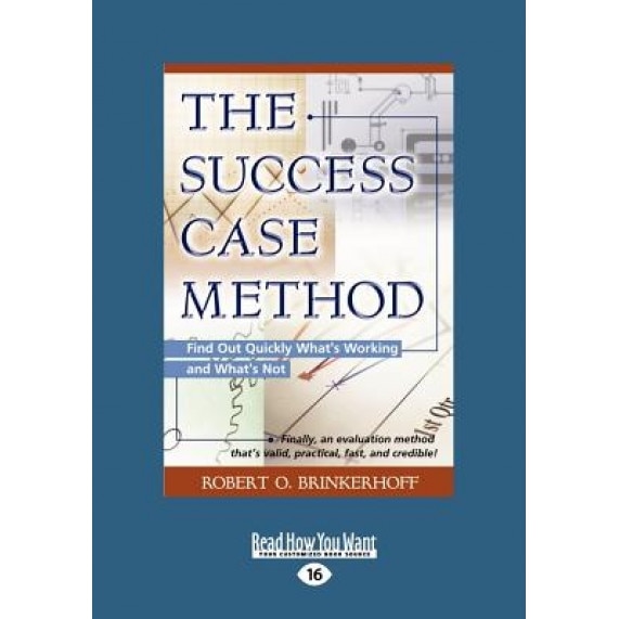 The Success Case Method: Find Out Quickly What's Working and What's Not (Large Print 16pt) - Robert O. Brinkerhoff (Author)