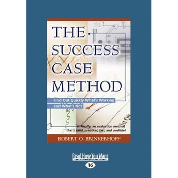 The Success Case Method: Find Out Quickly What's Working and What's Not (Large Print 16pt) - Robert O. Brinkerhoff (Author) The Success Case Method: Find Out Quickly What's Working and What's Not (Large Print 16pt) - Robert O. Brinkerhoff (Author)