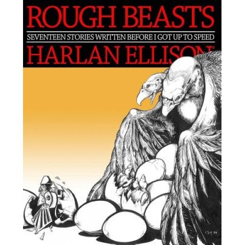 Rough Beasts: Seventeen Stories Written Before I Got Up to Speed, Harlan Ellison (Author)