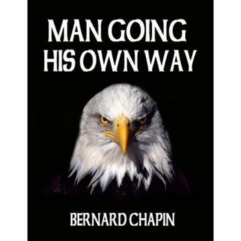 Man Going His Own Way, Bernard Chapin (Author) Man Going His Own Way, Bernard Chapin (Author)