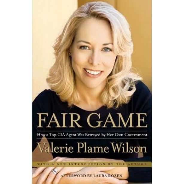 Fair Game: How a Top Spy Was Betrayed by Her Own Government, Valerie Plame Wilson