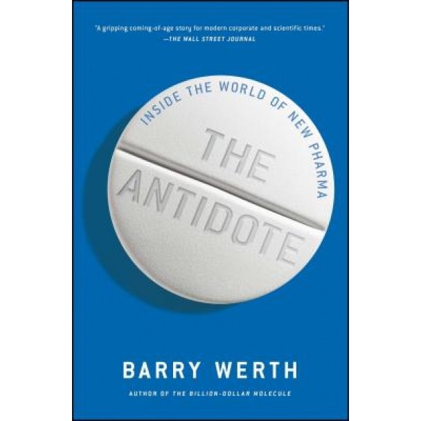 The Antidote: Inside the World of New Pharma - Barry Werth (Author)