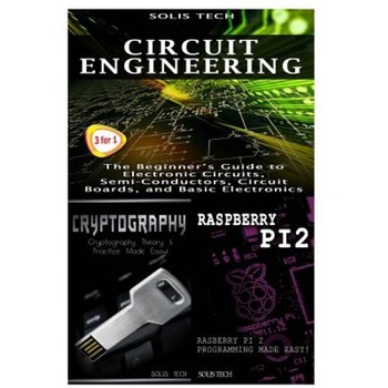 Circuit Engineering + Cryptography + Raspberry Pi 2, Solis Tech (Author) Circuit Engineering + Cryptography + Raspberry Pi 2, Solis Tech (Author)