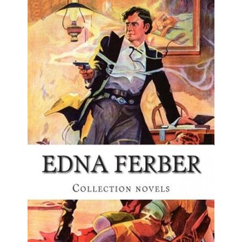 Edna Ferber, Collection Novels, Edna Ferber (Author) Edna Ferber, Collection Novels, Edna Ferber (Author)