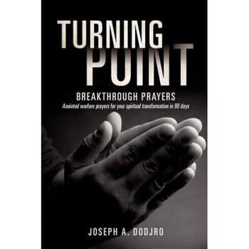 Turning Point Breakthrough Prayers, Joseph A. Dodjro (Author) Turning Point Breakthrough Prayers, Joseph A. Dodjro (Author)