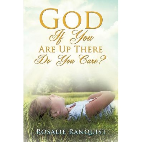 God If You Are Up There Do You Care?, Rosalie Ranquist (Author)