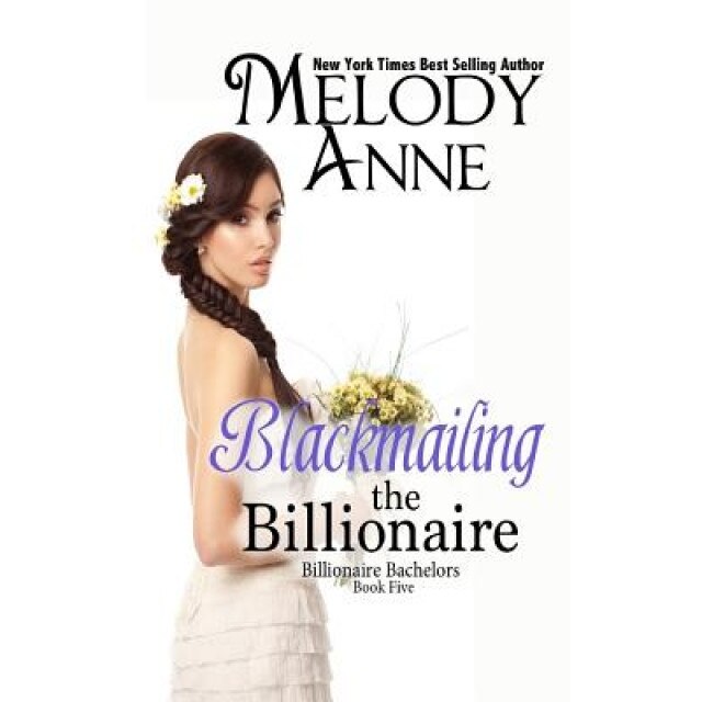Blackmailing the Billionaire: Billionaire Bachelors, Melody Anne (Author)