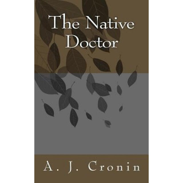 The Native Doctor, A. J. Cronin (Author)