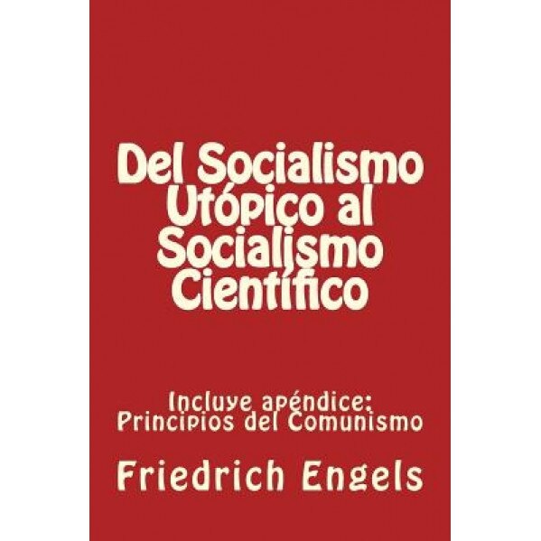 Del Socialismo Utopico Al Socialismo Cientifico y Principios del Comunismo: Incluye Los DOS Libros, Friedrich Engels (Author)