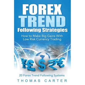 Forex Trend Following Strategies: How to Make Big Gains with Low Risk Currency Trading - Thomas Carter (Author) Forex Trend Following Strategies: How to Make Big Gains with Low Risk Currency Trading - Thomas Carter (Author)
