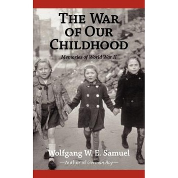 The War of Our Childhood: Memories of World War II, Wolfgang W. E. Samuel (Author) The War of Our Childhood: Memories of World War II, Wolfgang W. E. Samuel (Author)