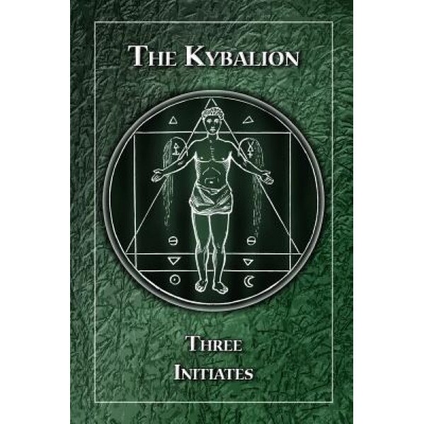 The Kybalion: A Study of the Hermetic Philosophy of Ancient Egypt and Greece - Three Initiates (Author)