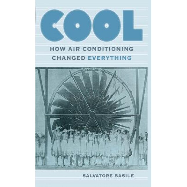 Cool: How Air Conditioning Changed Everything, Salvatore Basile (Author)
