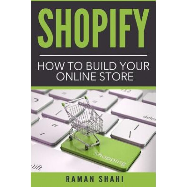 Shopify: How to Build Your Online Store, Raman Shahi (Author)