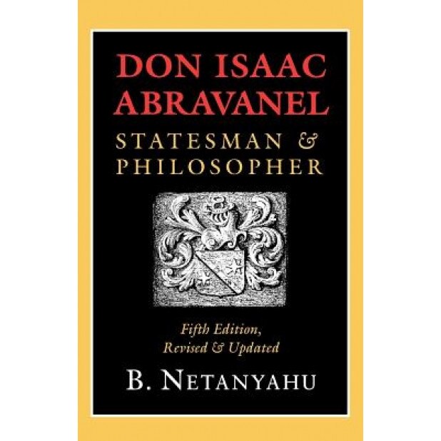 Don Isaac Abravanel: Statesman and Philosopher, B. Netanyahu (Author)
