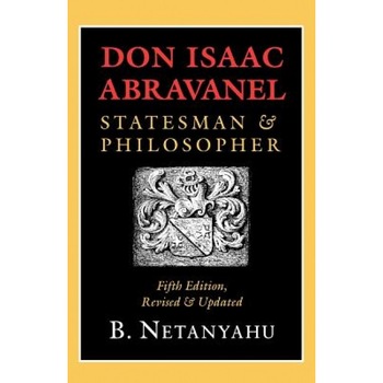 Don Isaac Abravanel: Statesman and Philosopher, B. Netanyahu (Author) Don Isaac Abravanel: Statesman and Philosopher, B. Netanyahu (Author)