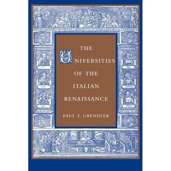 The Universities of the Italian Renaissance, Paul F. Grendler (Author)