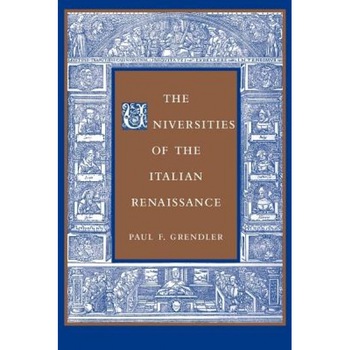 The Universities of the Italian Renaissance, Paul F. Grendler (Author) The Universities of the Italian Renaissance, Paul F. Grendler (Author)
