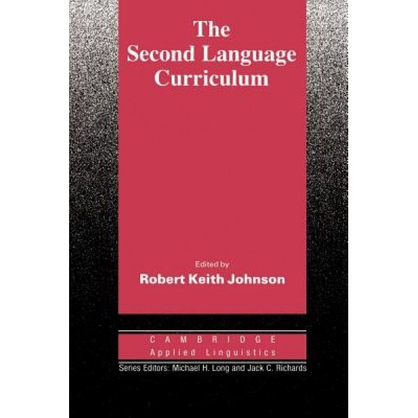 The Second Language Curriculum, Robert K. Johnson (Editor)